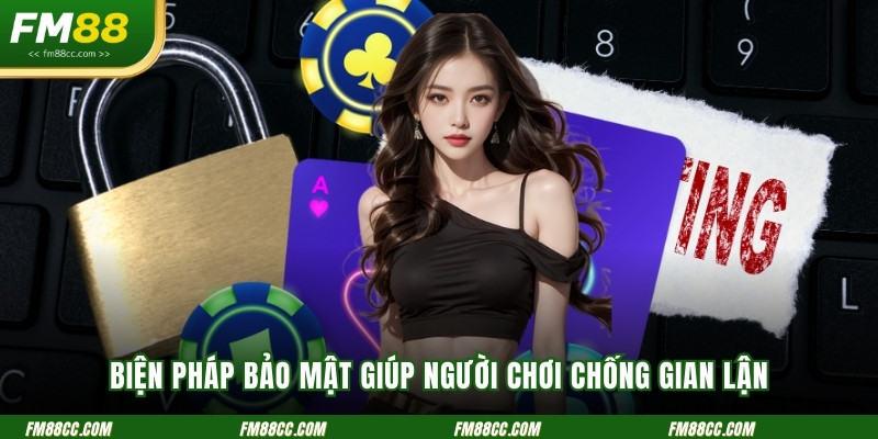 bien-phap-bao-mat-giup-nguoi-choi-phong-chong-gian-lan