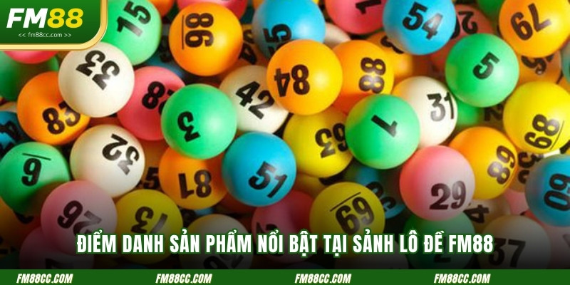 diem-danh-san-pham-noi-bat-tai-sanh-lo-de-fm88