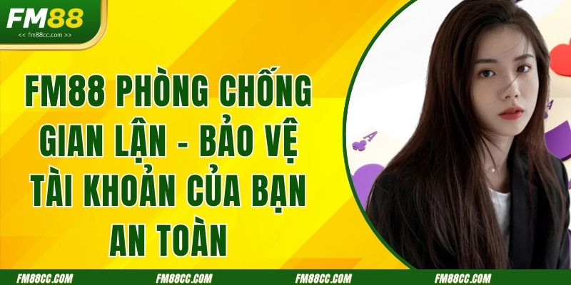 fm88-phong-chong-gian-lan-bao-ve-tai-khoan-cua-ban-an-toan