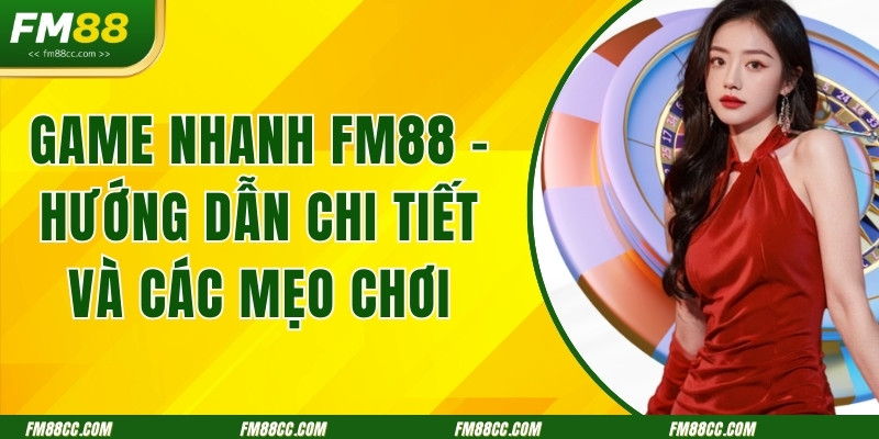 game-nhanh-fm88-huong-dan-chi-tiet-va-cac-meo-choi