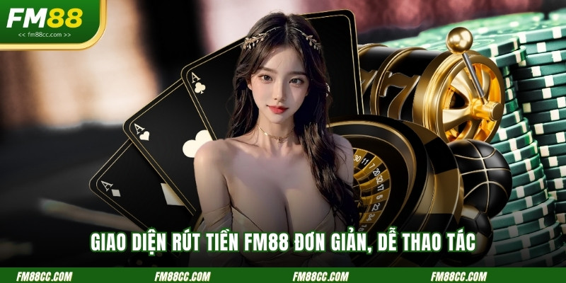 giao-dien-rut-tien-fm88-don-gian-de-thao-tac