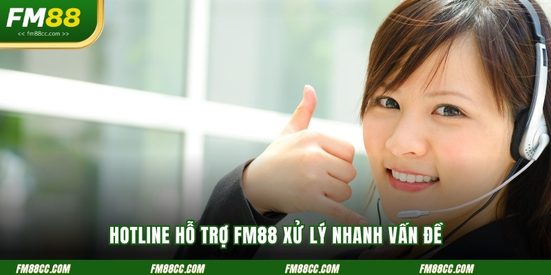hotline-ho-tro-fm88-xu-ly-nhanh-van-de