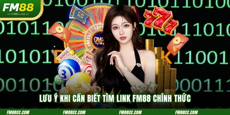 luu-y-khi-can-biet-tim-link-fm88-chinh-thuc