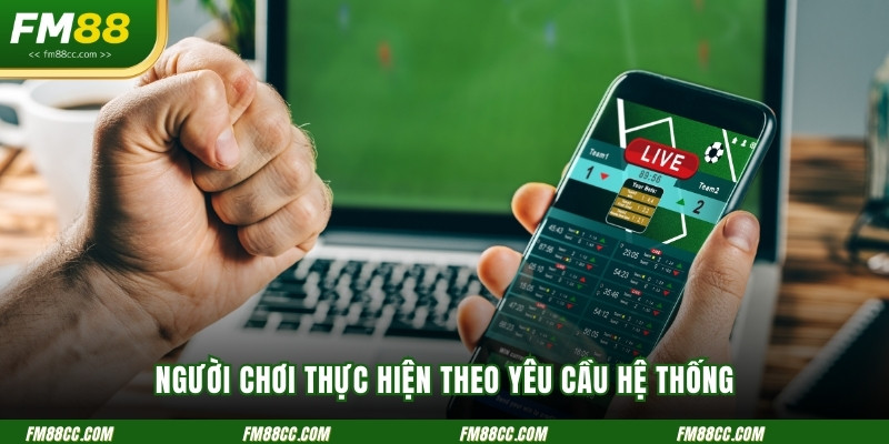 nguoi-choi-thuc-hien-theo-yeu-cau-he-thong