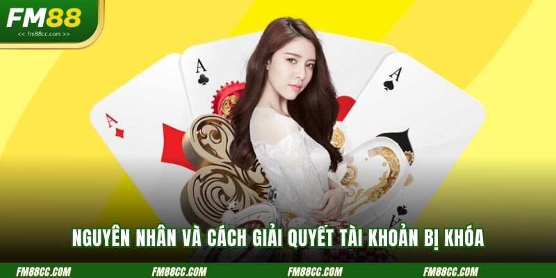 nguyen-nhan-va-cach-giai-quyet-tai-khoan-fm88-bi-khoa