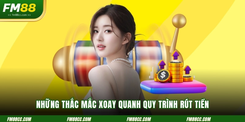 nhung-thac-mac-xoay-quanh-quy-trinh-rut-tien