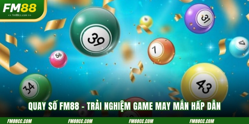 quay-so-fm88-trai-nghiem-game-may-man-hap-dan