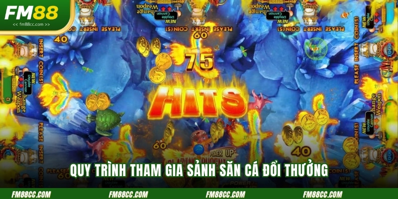 quy-trinh-tham-gia-sanh-san-ca-doi-thuong