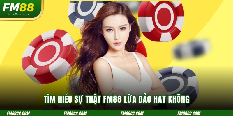 tim-hieu-su-that-fm88-lua-dao-hay-khong