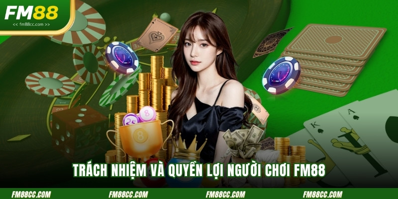 trach-nhiem-va-quyen-loi-nguoi-choi-fm88