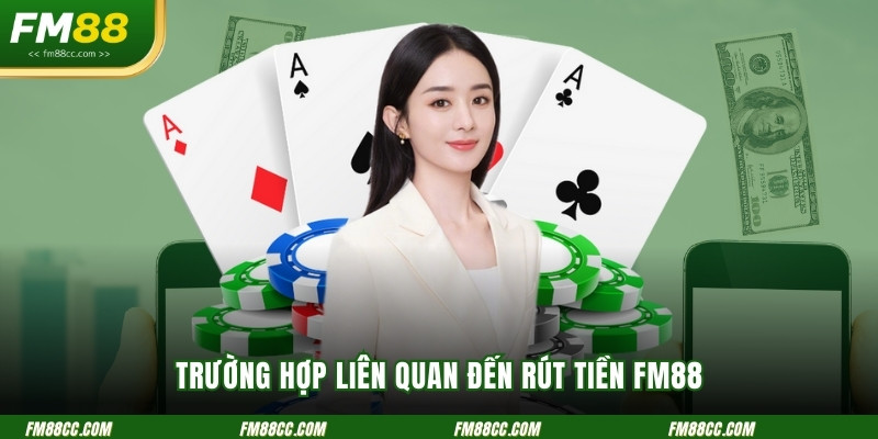 truong-hop-lien-quan-den-rut-tien-fm88